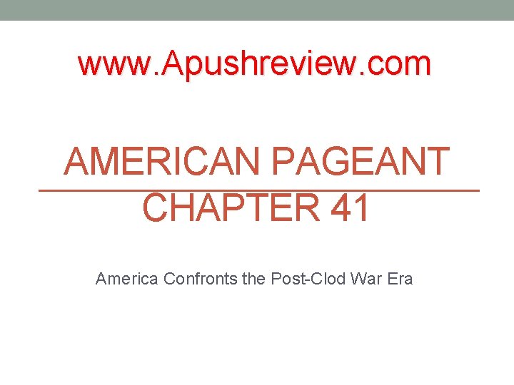 www. Apushreview. com AMERICAN PAGEANT CHAPTER 41 America Confronts the Post-Clod War Era 