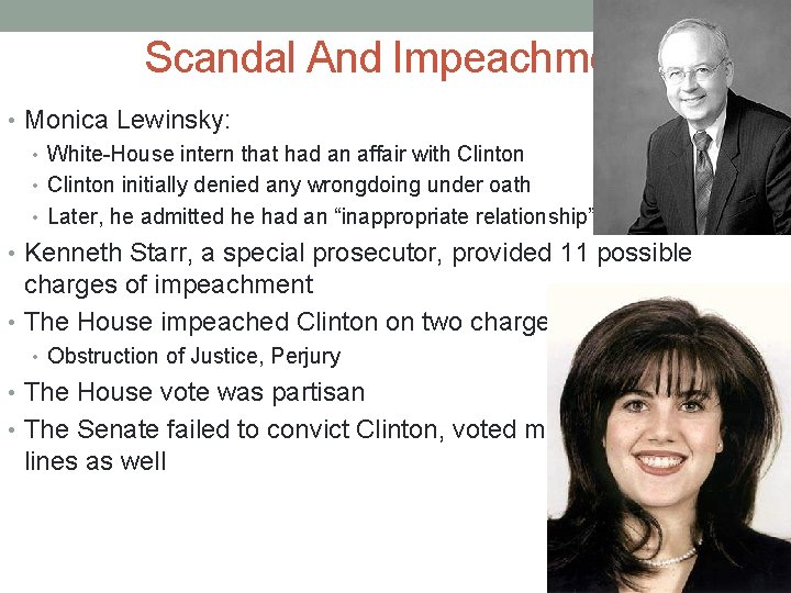 Scandal And Impeachment • Monica Lewinsky: • White-House intern that had an affair with