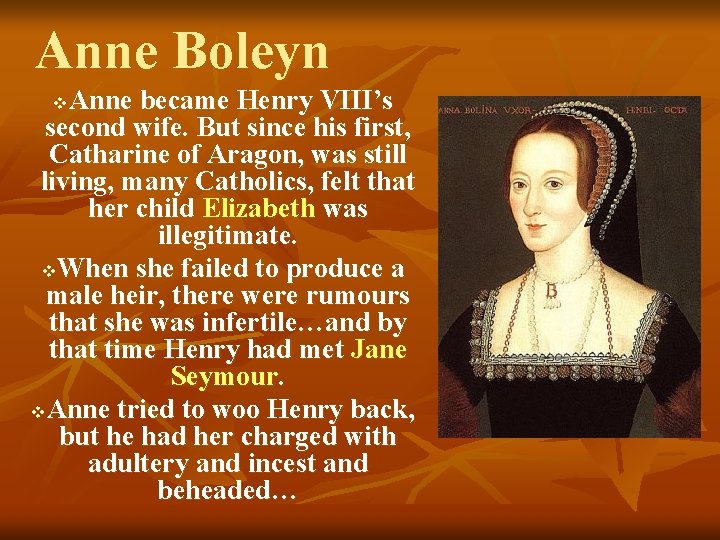 Anne Boleyn Anne became Henry VIII’s second wife. But since his first, Catharine of