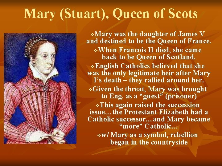 Mary (Stuart), Queen of Scots Mary was the daughter of James V and destined