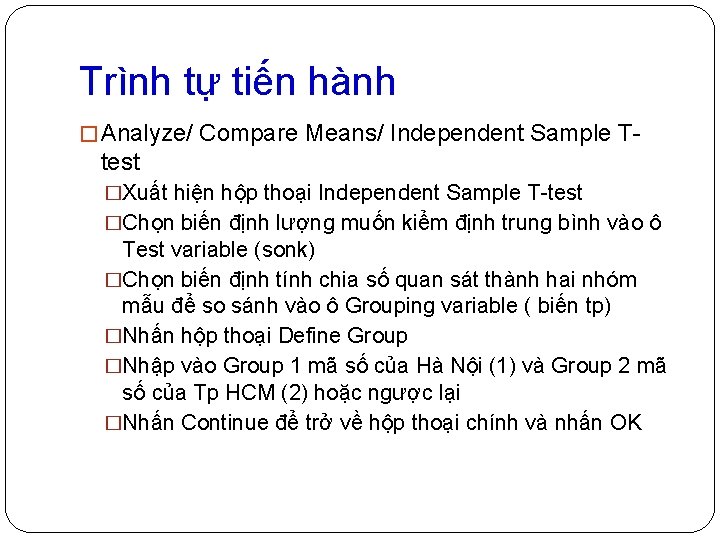 Trình tự tiến hành � Analyze/ Compare Means/ Independent Sample T- test �Xuất hiện