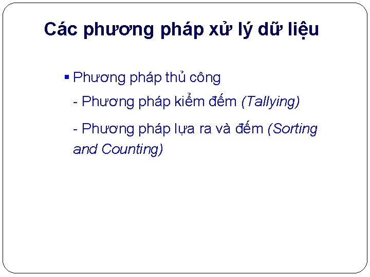 Các phương pháp xử lý dữ liệu § Phương pháp thủ công - Phương