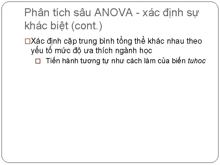 Phân tích sâu ANOVA - xác định sự khác biệt (cont. ) �Xác định