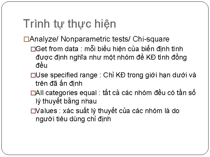 Trình tự thực hiện �Analyze/ Nonparametric tests/ Chi-square �Get from data : mỗi biểu