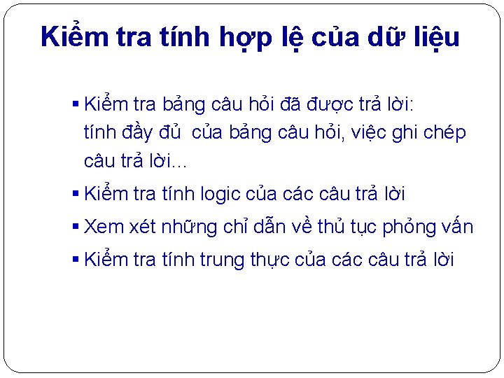 Kiểm tra tính hợp lệ của dữ liệu § Kiểm tra bảng câu hỏi