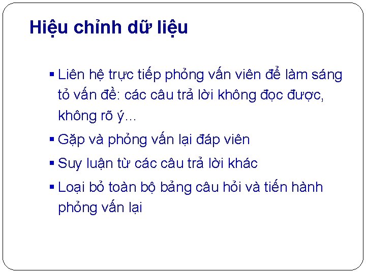 Hiệu chỉnh dữ liệu § Liên hệ trực tiếp phỏng vấn viên để làm