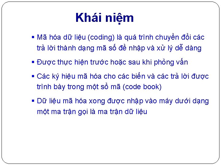 Khái niệm § Mã hóa dữ liệu (coding) là quá trình chuyển đổi các