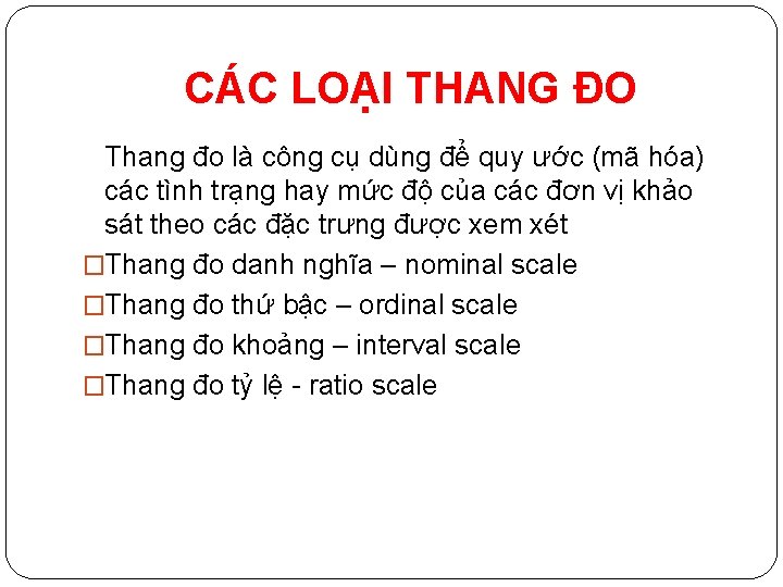 CÁC LOẠI THANG ĐO Thang đo là công cụ dùng để quy ước (mã