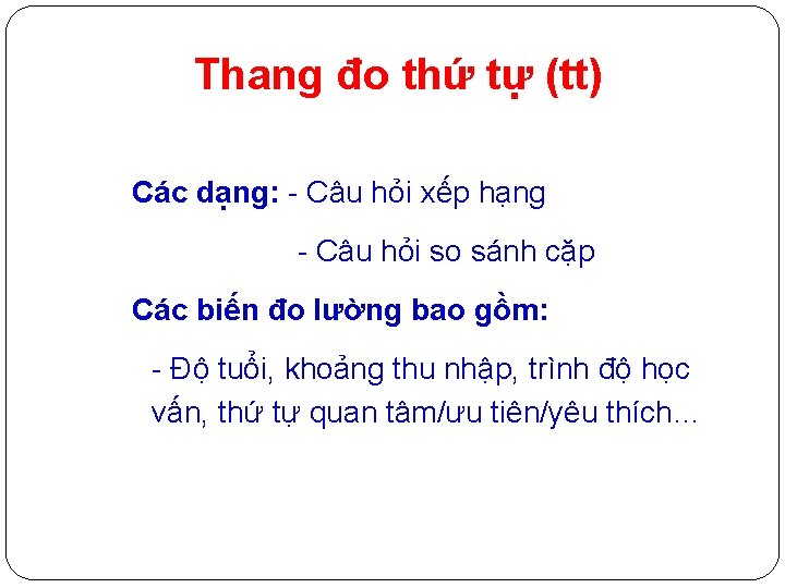 Thang đo thứ tự (tt) Các dạng: - Câu hỏi xếp hạng - Câu