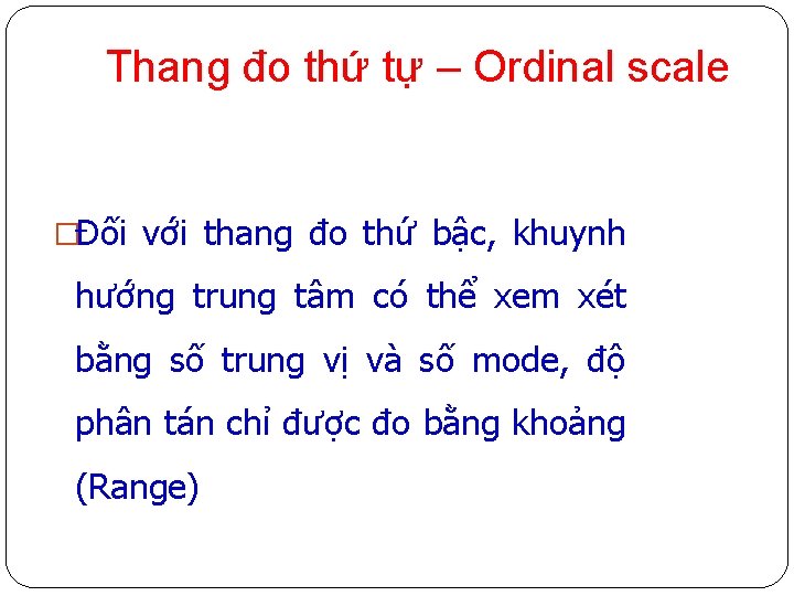 Thang đo thứ tự – Ordinal scale �Đối với thang đo thứ bậc, khuynh
