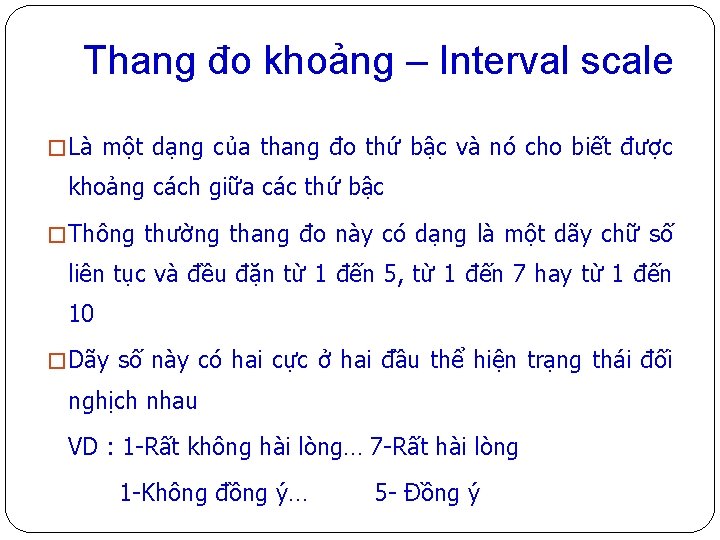 Thang đo khoảng – Interval scale � Là một dạng của thang đo thứ