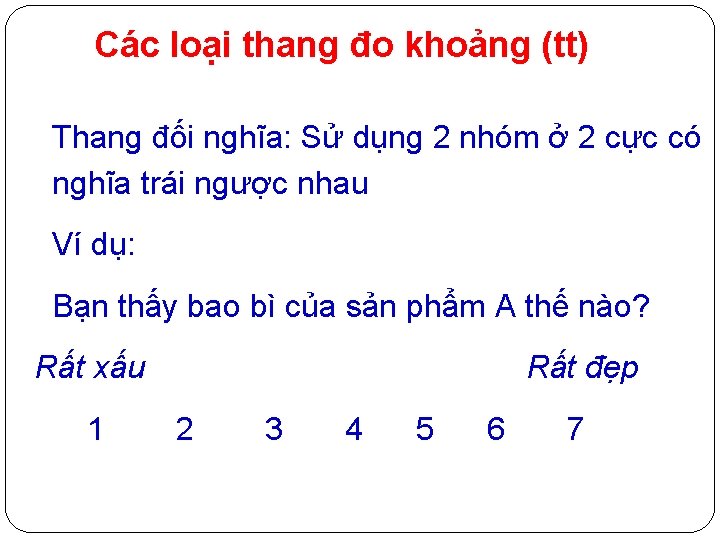 Các loại thang đo khoảng (tt) Thang đối nghĩa: Sử dụng 2 nhóm ở