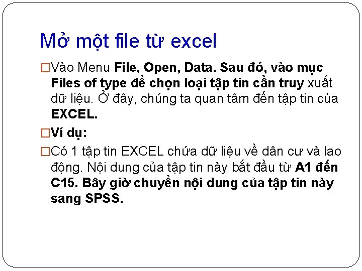 Mở một file từ excel �Vào Menu File, Open, Data. Sau đó, vào mục