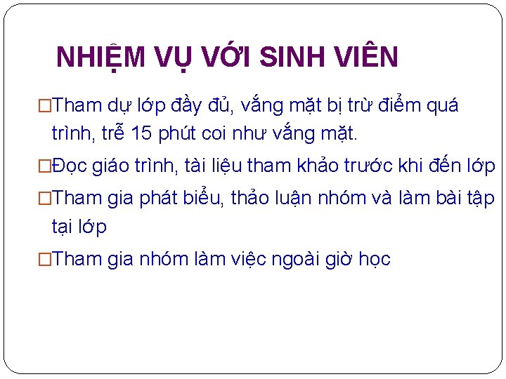 NHIỆM VỤ VỚI SINH VIÊN �Tham dự lớp đầy đủ, vắng mặt bị trừ