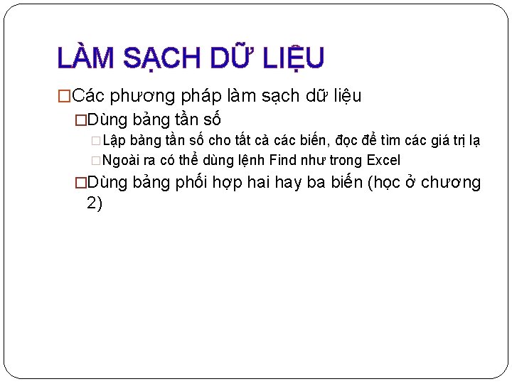 LÀM SẠCH DỮ LIỆU �Các phương pháp làm sạch dữ liệu �Dùng bảng tần