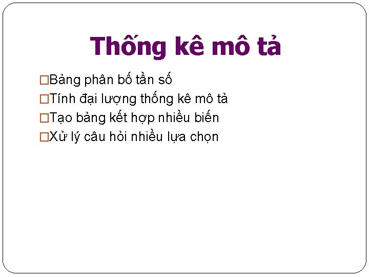Thống kê mô tả �Bảng phân bố tần số �Tính đại lượng thống kê
