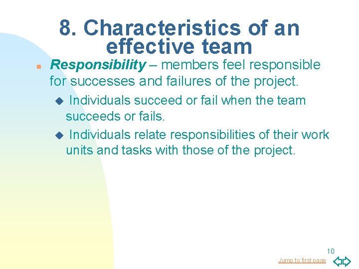 8. Characteristics of an effective team n Responsibility – members feel responsible for successes
