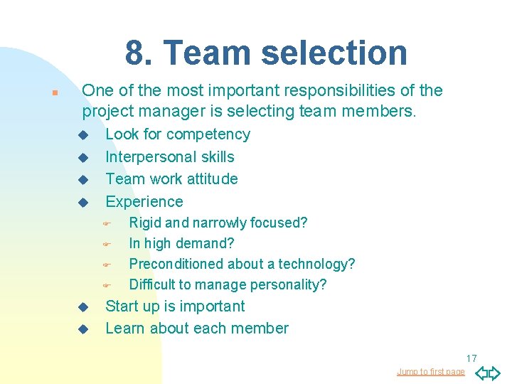 8. Team selection n One of the most important responsibilities of the project manager