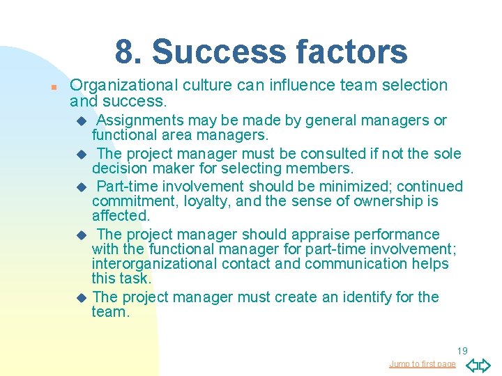 8. Success factors n Organizational culture can influence team selection and success. Assignments may