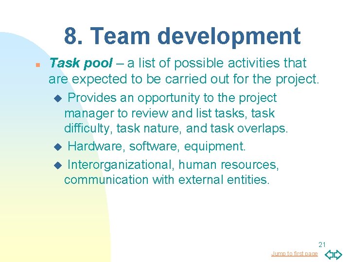 8. Team development n Task pool – a list of possible activities that are