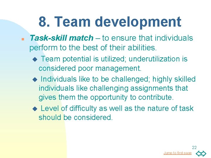 8. Team development n Task-skill match – to ensure that individuals perform to the