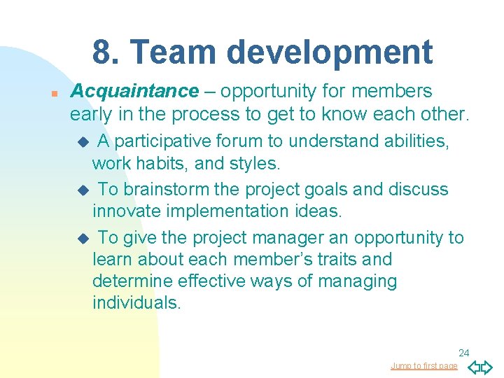 8. Team development n Acquaintance – opportunity for members early in the process to