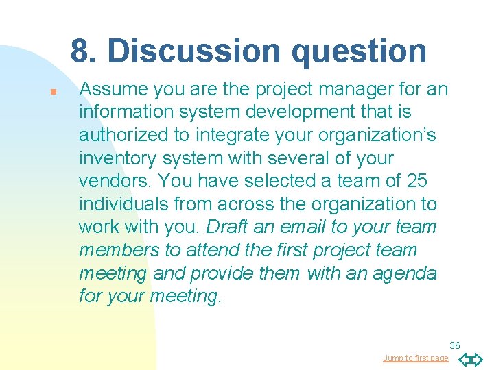 8. Discussion question n Assume you are the project manager for an information system