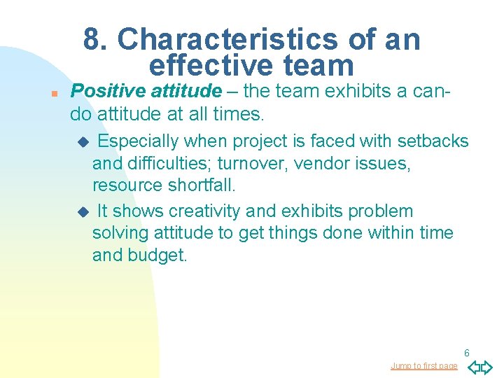 8. Characteristics of an effective team n Positive attitude – the team exhibits a