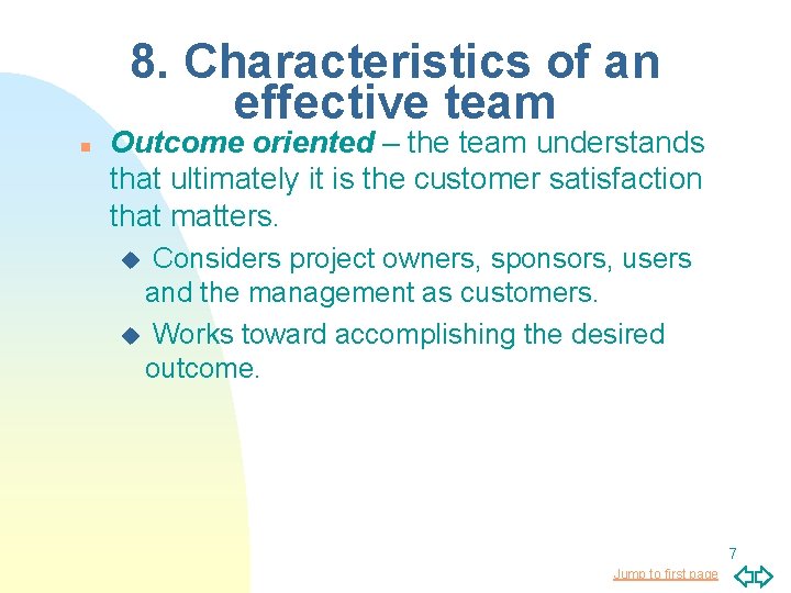 8. Characteristics of an effective team n Outcome oriented – the team understands that