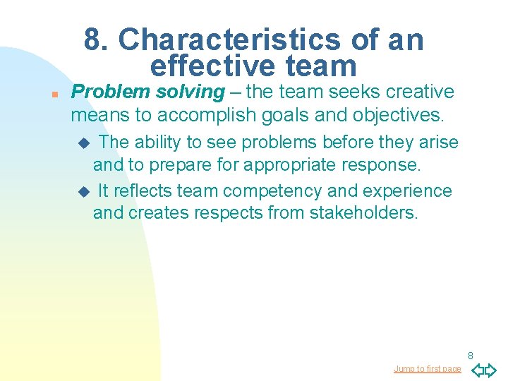 8. Characteristics of an effective team n Problem solving – the team seeks creative