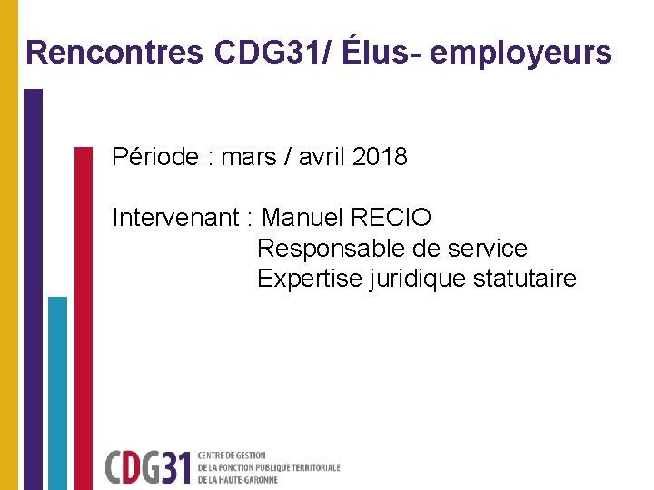 Rencontres CDG 31/ Élus- employeurs Période : mars / avril 2018 Intervenant : Manuel