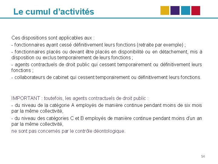 Le cumul d’activités Ces dispositions sont applicables aux : - fonctionnaires ayant cessé définitivement