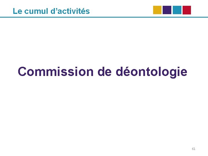 Le cumul d’activités Commission de déontologie 61 