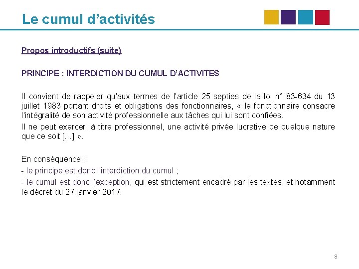 Le cumul d’activités Propos introductifs (suite) PRINCIPE : INTERDICTION DU CUMUL D’ACTIVITES Il convient