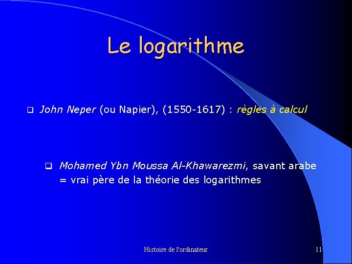 Le logarithme q John Neper (ou Napier), (1550 -1617) : règles à calcul q