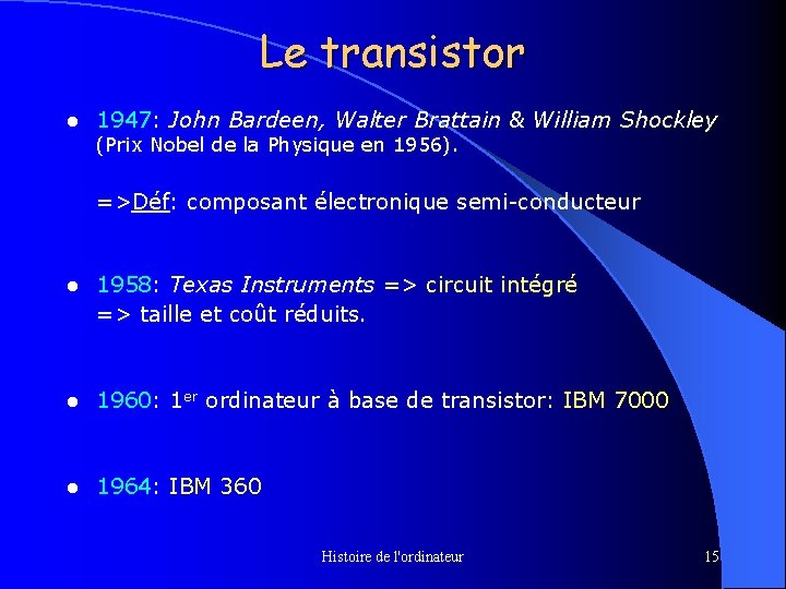 Le transistor l 1947: John Bardeen, Walter Brattain & William Shockley (Prix Nobel de