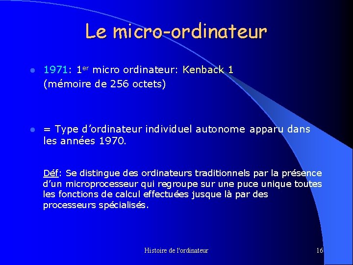 Le micro-ordinateur l l 1971: 1 er micro ordinateur: Kenback 1 (mémoire de 256