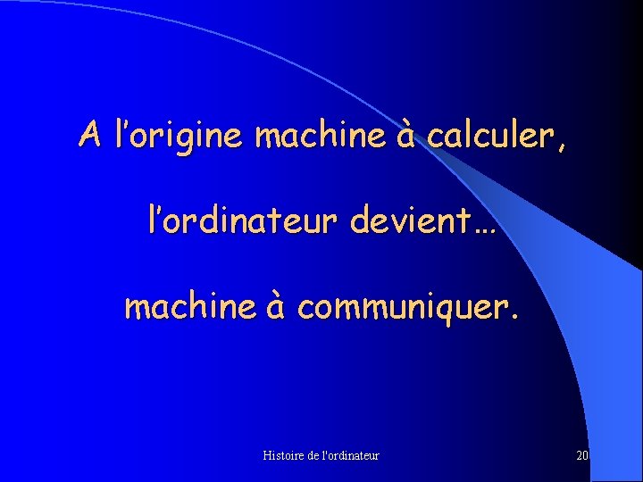 A l’origine machine à calculer, l’ordinateur devient… machine à communiquer. Histoire de l'ordinateur 20