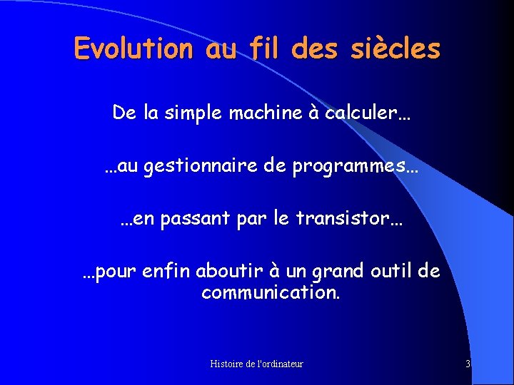 Evolution au fil des siècles De la simple machine à calculer… …au gestionnaire de