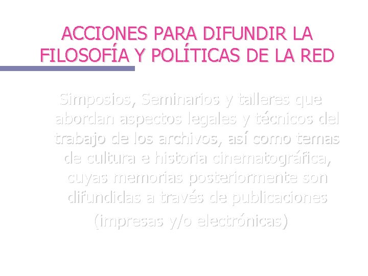 ACCIONES PARA DIFUNDIR LA FILOSOFÍA Y POLÍTICAS DE LA RED Simposios, Seminarios y talleres
