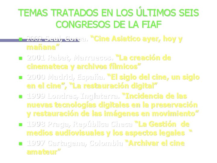TEMAS TRATADOS EN LOS ÚLTIMOS SEIS CONGRESOS DE LA FIAF 2002 Seul, Corea. “Cine