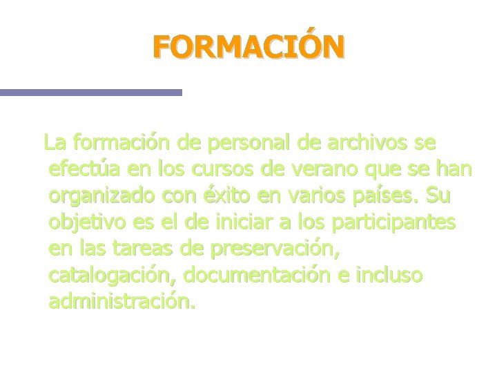FORMACIÓN La formación de personal de archivos se efectúa en los cursos de verano