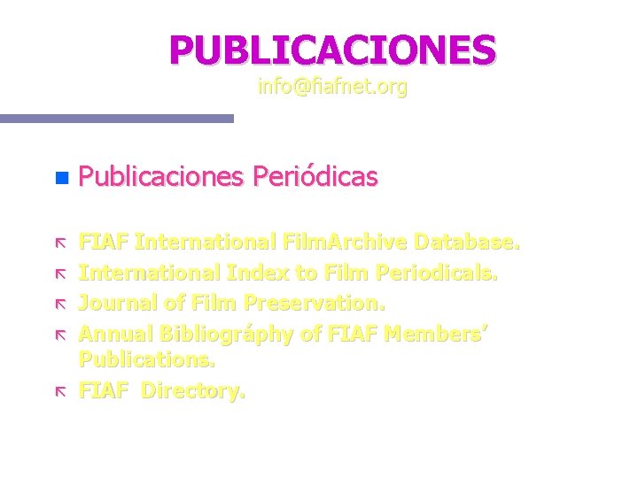 PUBLICACIONES info@fiafnet. org Publicaciones Periódicas FIAF International Film. Archive Database. International Index to Film