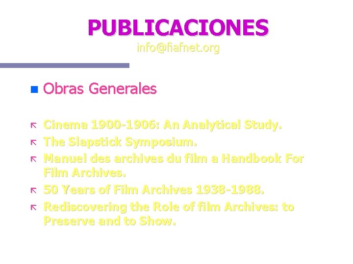 PUBLICACIONES info@fiafnet. org Obras Generales Cinema 1900 -1906: An Analytical Study. The Slapstick Symposium.