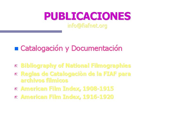 PUBLICACIONES info@fiafnet. org Catalogación y Documentación Bibliography of National Filmographies Reglas de Catalogaciòn de