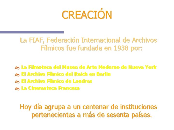 CREACIÓN La FIAF, Federación Internacional de Archivos Fílmicos fue fundada en 1938 por: La