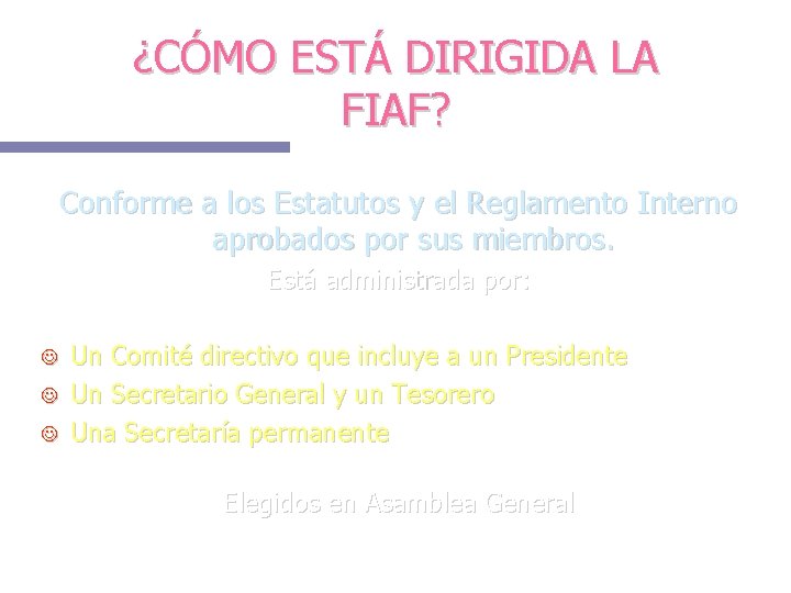 ¿CÓMO ESTÁ DIRIGIDA LA FIAF? Conforme a los Estatutos y el Reglamento Interno aprobados