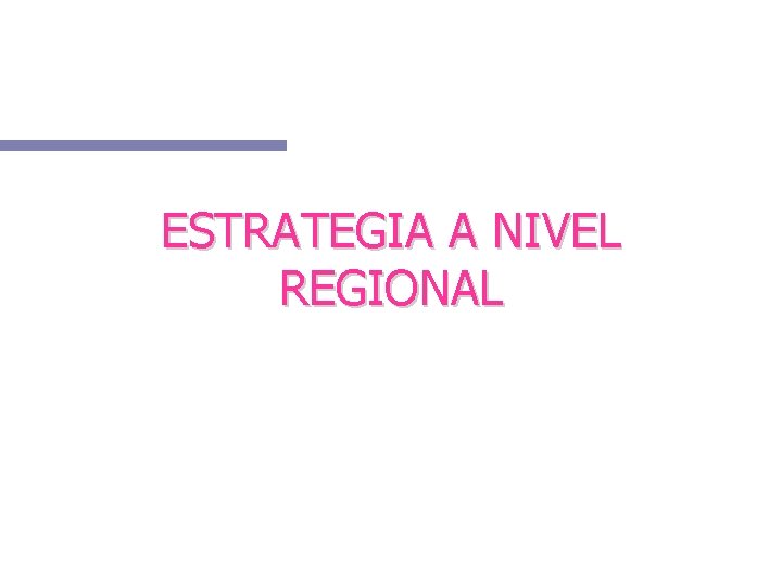 ESTRATEGIA A NIVEL REGIONAL 