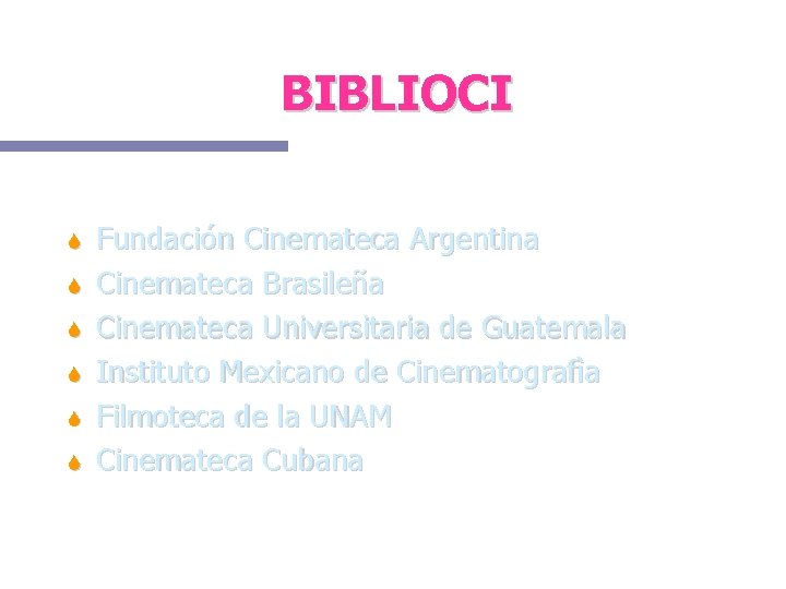 BIBLIOCI Fundación Cinemateca Argentina Cinemateca Brasileña Cinemateca Universitaria de Guatemala Instituto Mexicano de Cinematografìa