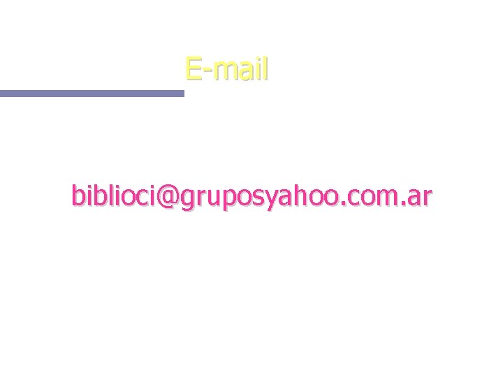 E-mail biblioci@gruposyahoo. com. ar 